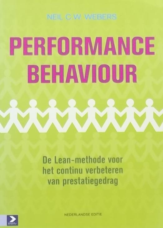 Webers, Neil C.W. - Performance behaviour. De Lean-methode voor het continu verbeteren van prestatiegedrag.