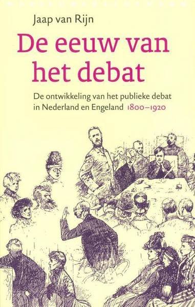 RIJN, JAAP VAN. - De eeuw van het debat. De ontwikkeling van het publieke debat in Nederland en Engeland 1800-1920.