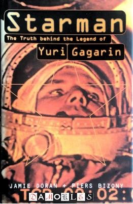 Jamie Doran, Piers Bizony - Starman: The truth behind the legend of Yuri Gagarin