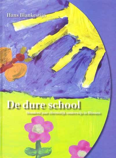 Hans Blankestijn - De dure school (Honderd jaar christelijk onderwijs in Rhenen)