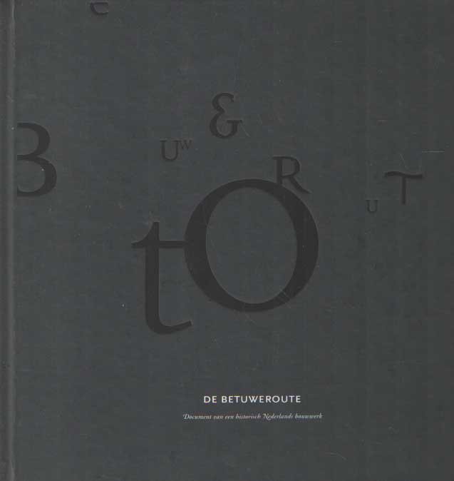Buck, P. - De Betuweroute. Document van een historisch Nederlands bouwwerk