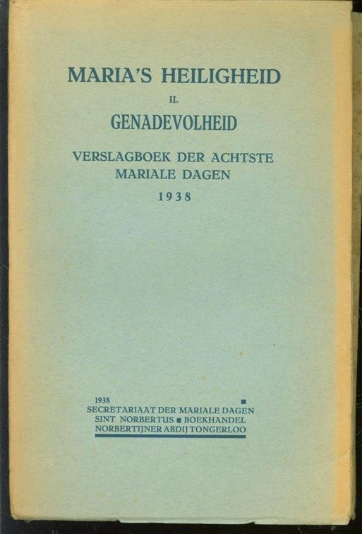 Mariale dagen (8 : 1938 : Tongerloo) - Maria s heiligheid II : genadevolheid : verslagboek der achtste mariale dagen, gehouden in de norbertijner abdij van O. L. Vrouw te Tongerloo van 29 tot 31 augustus 1938.