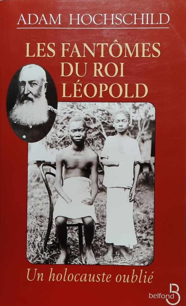HOCHSCHILD Adam - Les fantômes du roi Léopold. Un holocauste oublié.