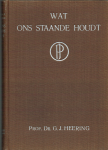 Heering, G.J. Dr. Prof. - Wat ons staande houdt. Getuigenissen uit donkeren tijd.