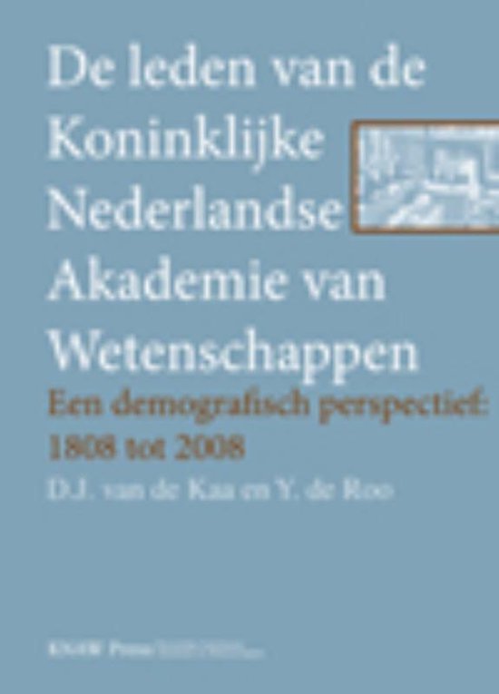 Kaa, Dirk J. van der & Y. de Roo. - De leden van de Koninklijke Nederlandse Akademie van Wetenschappen : een demografisch perspectief: 1808 tot 2008.