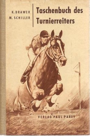 Drawer, K. & M. Schiller - Taschenbuch des turnierreiters. Ein Wegweiser für alle Freunde des Reitsports vom Pferdekauf bis zur goldenen Schleife.