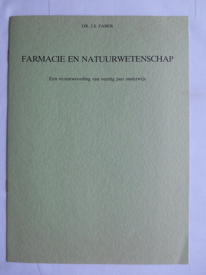Faber, Dr. J.S. - Farmacie en Natuurwetenschap - Een verantwoording van 40 jaar onderwijs.