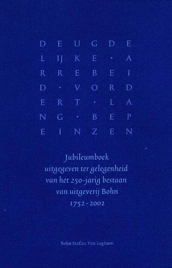 Gijsbers, Peter en Anton van Kempen - Deugdelijke arrebeid vordert lang bepeinzen - Jubileumboek uitgegeven ter gelegenheid van het 250 jarig bestaan van uitgeverij Bohn 1752-2002