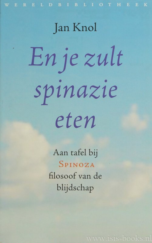 SPINOZA, B. DE, KNOL, J. - En je zult spinazie eten. Aan tafel bij Spinoza, filosoof van de blijdschap.