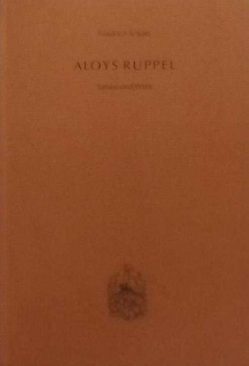 Schütz, Friedrich. - Aloys Ruppel. Leben und Werk.