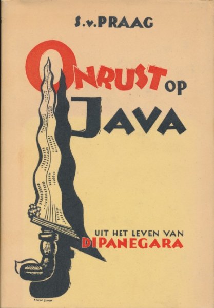 Praag, S. van - Onrust op Java. Uit het leven van Dipanegara. Een historisch-literaire studie
