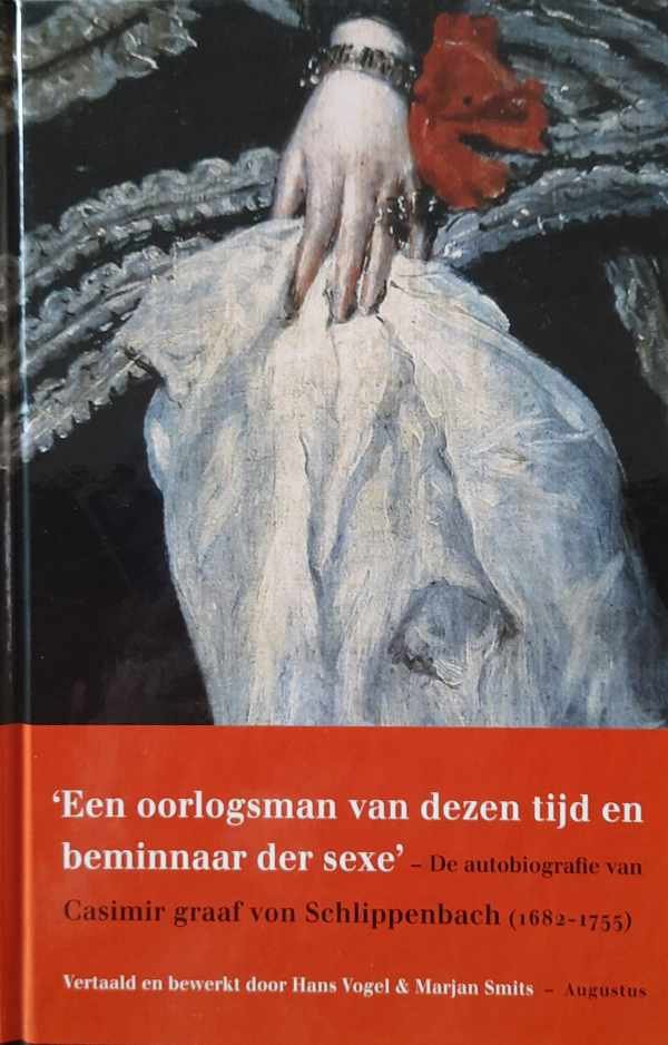 SMITS Marjan - 'Een oorlogsman van dezen tijd en beminnaar der sexe' - de autobiografie van Casimir graaf von Schlippenbach (1682-1755)