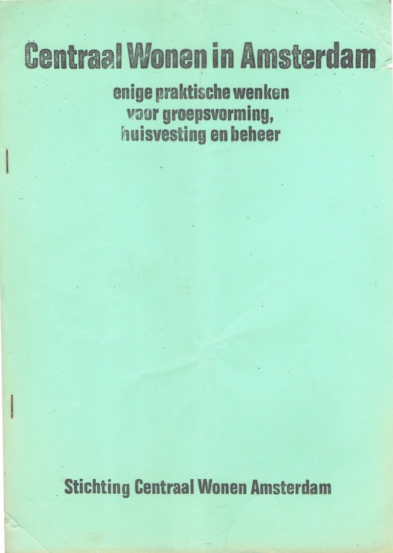 Gabrielle Visser (red.) - Centraal Wonen in Amsterdam. Enige praktische wenken voor groepsvorming, huisvesting en beheer