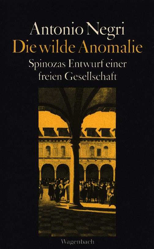 negri, antonio - Die wilde anomalie - Spinozas entwurf einer freien gesellschaft