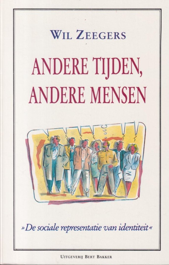 Zeegers, Wil - Andere tijden, andere mensen. De sociale representatie van identiteit