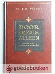 Verweij, Ds. J.W. - Door Jezus alleen - naar het hemels Kanaän --- Tien Bijbellezingen over het leven van Jozua