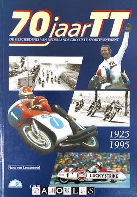 Hans van Loozenoord - 70 Jaar TT. 1925 - 1995. De geschiedenis van Nederlands grootste sportevenement