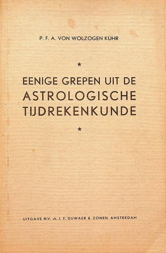 Wolzogen Kühr, P.F.A. von - Eenige grepen uit de astrologische tijdrekenkunde