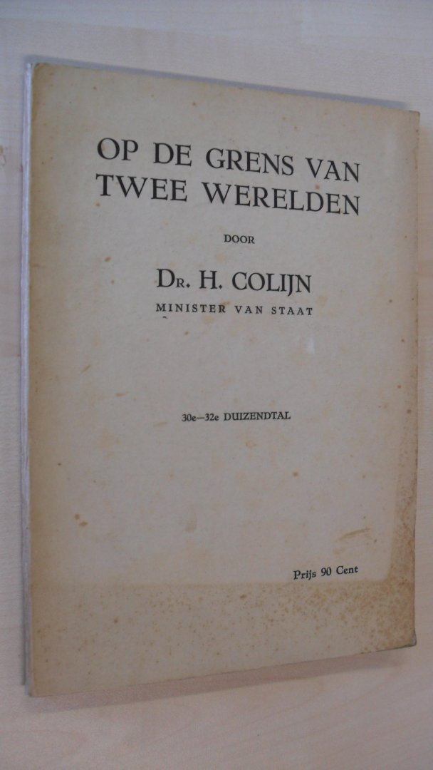 Colijn Dr. H.    minister van staat - Op de grens van twee werelden