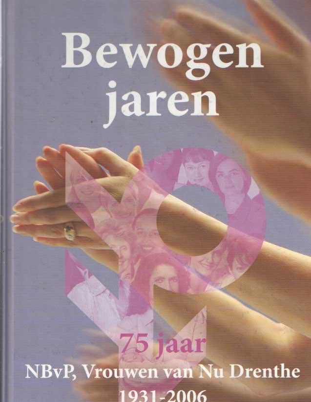 Aa, Anneke van der e.a. - Bewogen jaren 75 jaar NBvP Vrouwen van Nu Drenthe 1931-2006