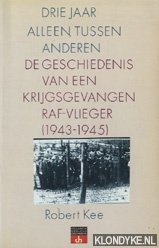 Kee, Robert - Drie jaar alleen tussen anderen / De geschiedenis van een krijgsgevangen RAF-vlieger (1943-1945)