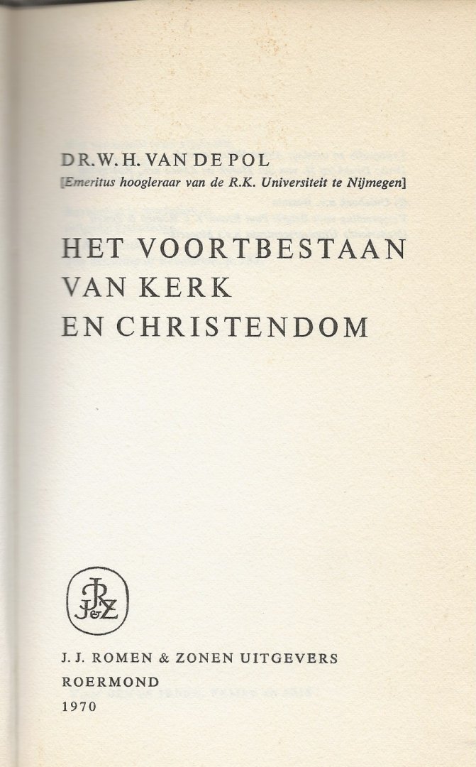 Pol, Dr. W.H. van de [Emeritus hoogleraar van de R.K. Universiteit te Nijmegen - Het voortbestaan van kerk en christendom