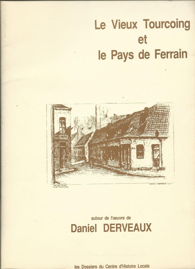  - Le vieux Tourcoing et le pays de Ferrain: autour de l'oeuvre de Daniel Derveaux
