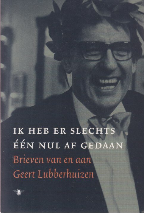 Lubberhuizen, Geert - Ik heb er slechts één nul af gedaan: Brieven van en aan Geert Lubberhuizen