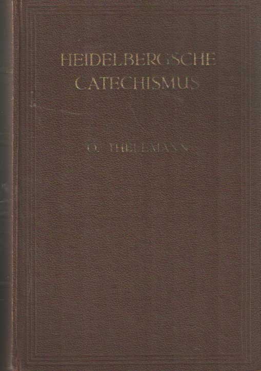 Thelemann, O. Verklaard en toegelicht door H.H. Barger - De Heidelbergsche Catechismus als Catechetisch Leerboek