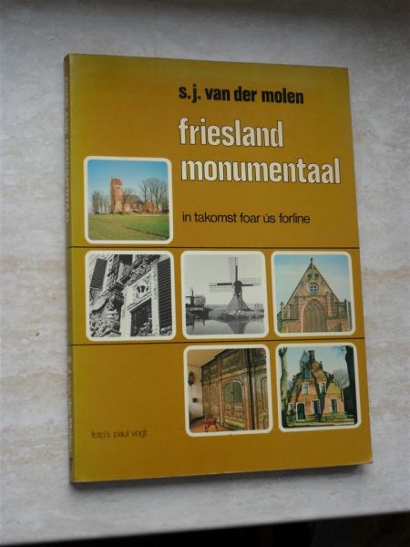 Molen, S.J.van der - Friesland monumentaal. In takomst foar ús forline. Met foto's van Paul Vogt