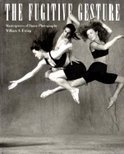 Ewing, William A. - The Fugitive Gesture: Masterpieces of Dance Photography