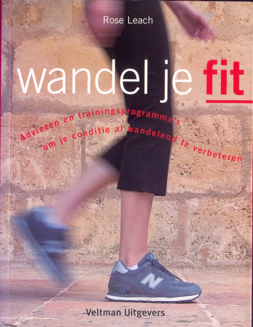 Leach, R. - Wandel je fit / adviezen en trainingsprogramma's om je conditie al wandelend te verbeteren