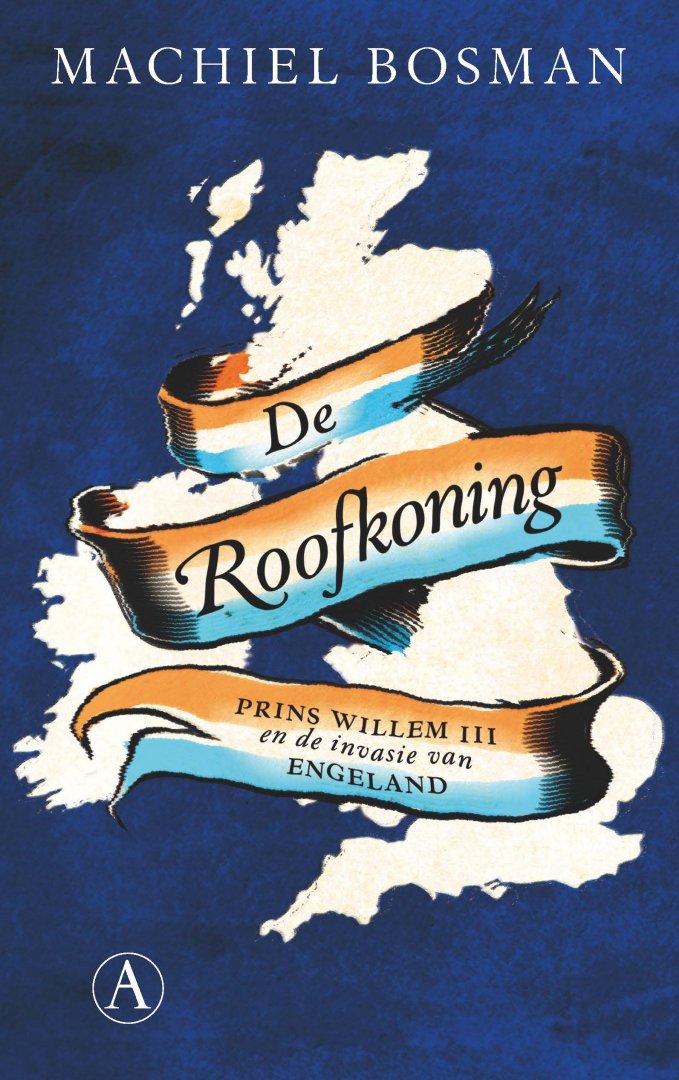 Bosman, Machiel - De Roofkoning / Prins Willem III en de invasie van Engeland