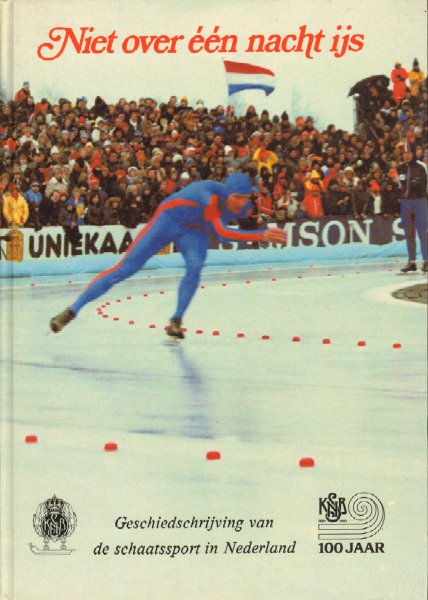 Bijlsma, Hedman & Karel Verbeek - Niet Over Eeen Nacht IJs (Geschiedschrijving van de schaatssport in Nederland t.g.v. het 100-jarig bestaan van de KNBB), 176 pag. hardcover, goede staat