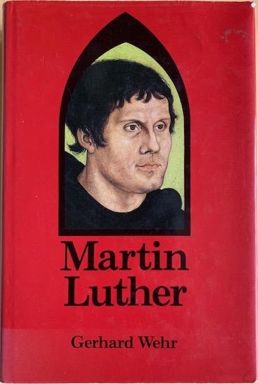 Wehr Gerhard - MARTIN LUTHER Mystische Erfahrung und christliche Freiheit im Widerspruch.