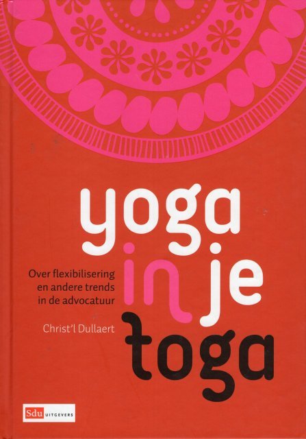 Dullaert, C.W.M. - Yoga in je toga : over flexibilisering en andere trends in de advocatuur.