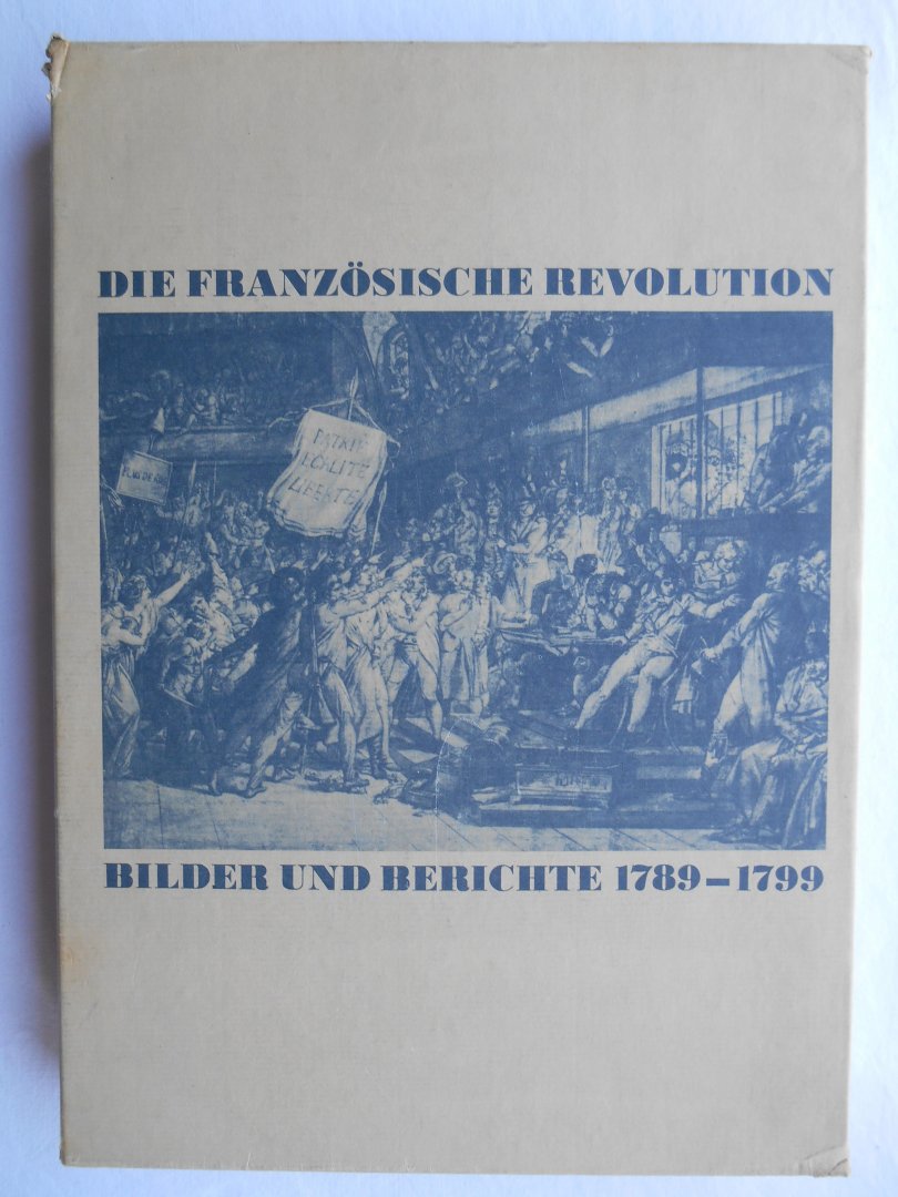 Markov, Walter [Hrsg.] - Die Französische Revolution - Bilder und Berichte 1789-1799 - (im Schuber)