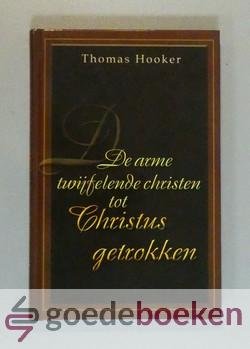 Hooker, Thomas - De arme twijfelende christen tot Christus getrokken