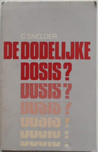 Snelder C - De dodelijke dosis? Het boekje gaat over kerkelijke gebeuren Schrijver neemt het op tegen de overdosering aan kritiek op de kerk
