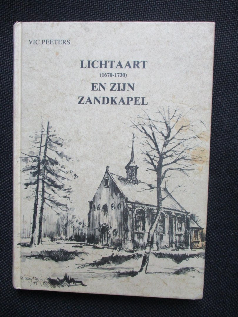 Peeters, Vic & Miel Hermans. - Lichtaart (1670-1730) en zijn Zandkapel.