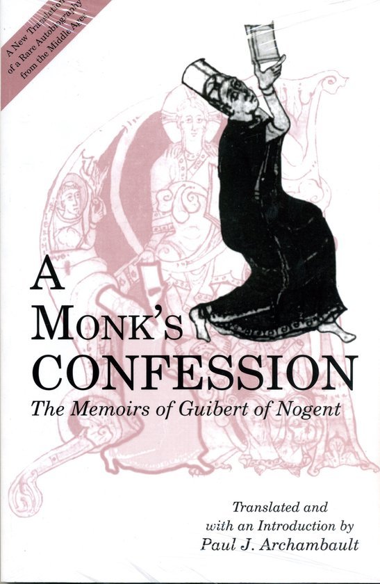 Guibert Abbot of Nogent-sous-Coucy & Archambault, Paul J. - A monk's confession : the memoirs of Guibert of Nogent.