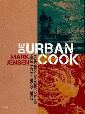 JENSEN, MARK. - De Urban Cook. Goed koken, echt eten en 'n duurzame toekomst. isbn 9789402600223