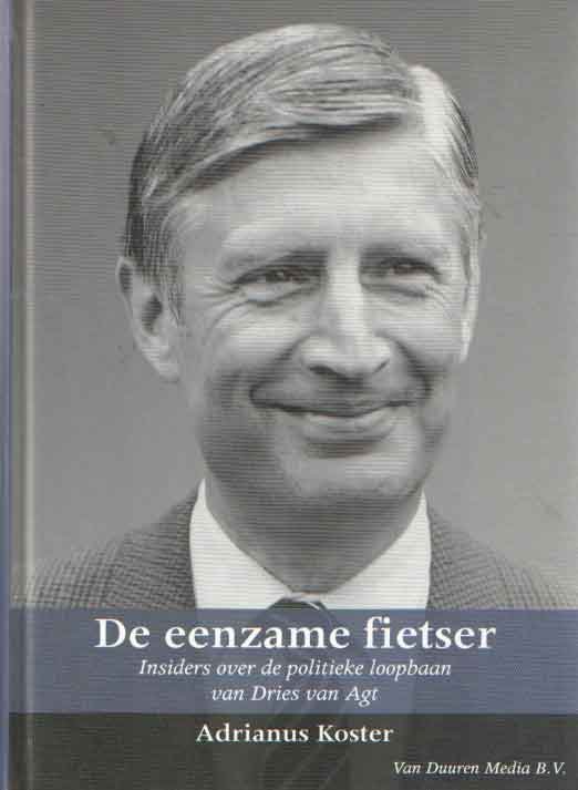 koster, Adrianus - De eenzame fietser. Insiders over de politieke loopbaan van Dries van Agt (1971-1982)