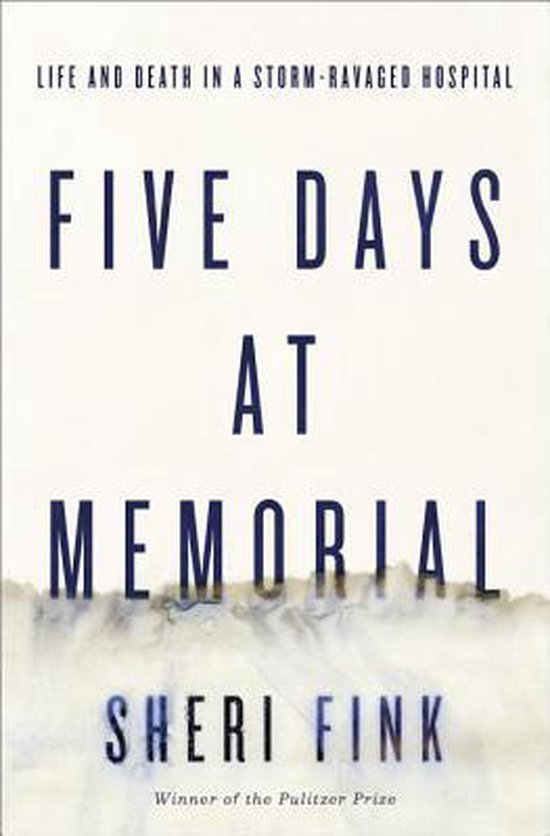 Fink, Sheri - Five Days at Memorial: Life and Death in a Storm-Ravaged Hospital