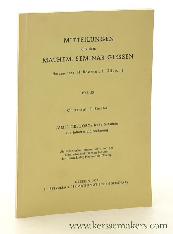 Scriba, Christoph J. - Mitteilungen aus dem Mathem. Seminar Giessen. Heft 55. James Gregorys frühe Schriften zur Infinitesimalrechnung.
