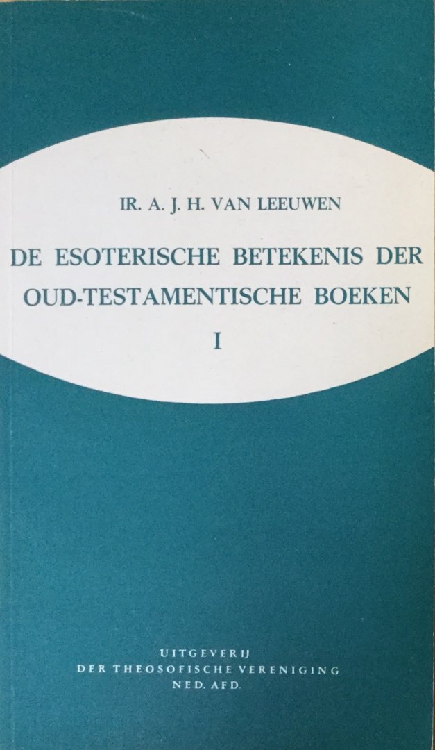 Leeuwen, Ir. A.J.H. van - De esoterische betekenis der oud-testamentische boeken, deel 1; vanaf het begin der Schepping tot de Zondvloed