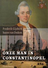 Onze man in Constantinopel - Frederik Gijsbert Baron van Dedem 1743 1820