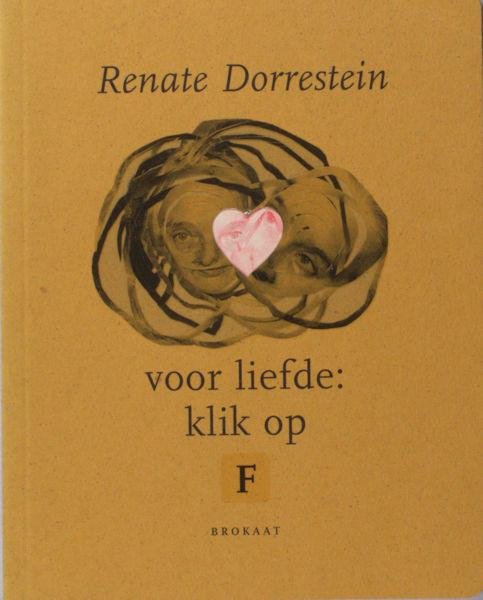 Dorrestein, Renate. - Voor liefde: klik op F.