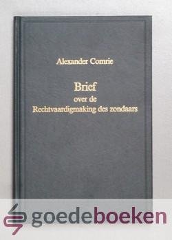 Comrie, Alexander - Brief over de rechtvaardigmaking des zondaars --- Door de onmiddelijke toerekening der Borggerechtigheid van Christus