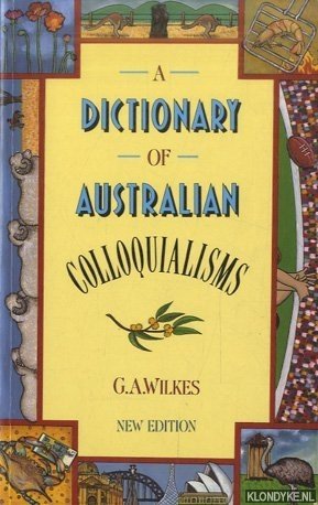 Wilkes, G.A. - A Dictionary of Australian Colloquialisms